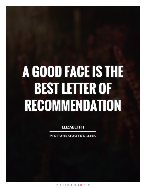 A good face is the best letter of recommendation Picture Quote #1
