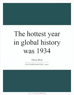 The hottest year in global history was 1934 Picture Quote #1