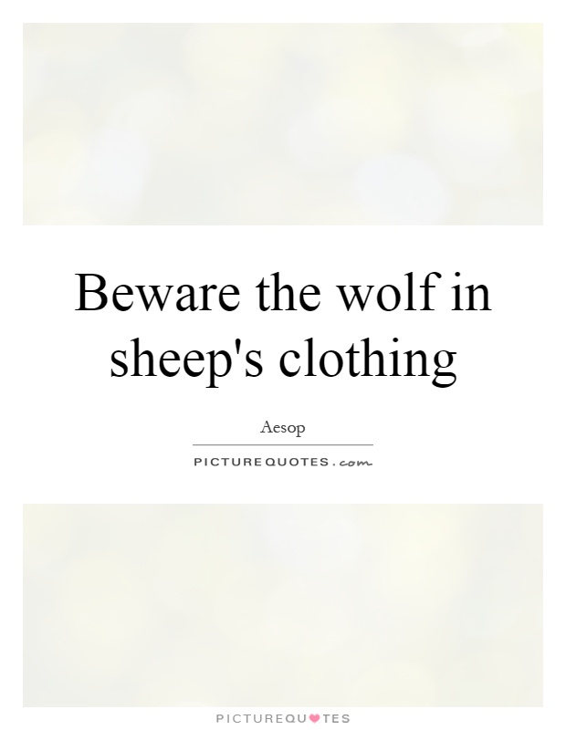 Beware the wolf in sheep's clothing Picture Quote #1