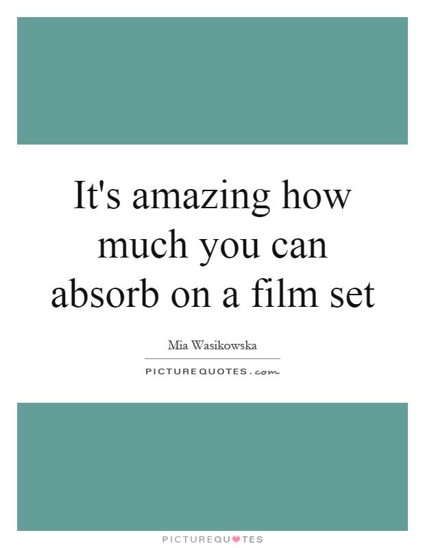 It's amazing how much you can absorb on a film set Picture Quote #1