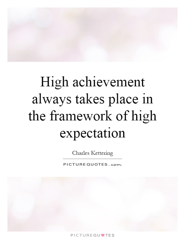 High achievement always takes place in the framework of high expectation Picture Quote #1