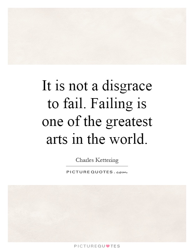 It is not a disgrace to fail. Failing is one of the greatest arts in the world Picture Quote #1