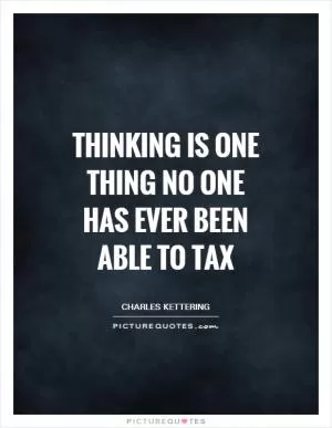 Thinking is one thing no one has ever been able to tax Picture Quote #1