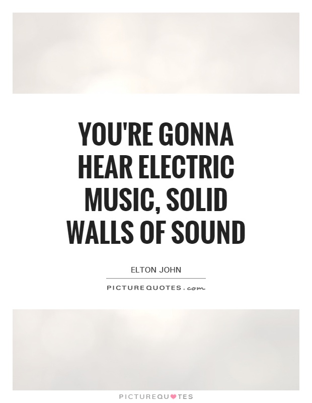You're gonna hear electric music, solid walls of sound Picture Quote #1