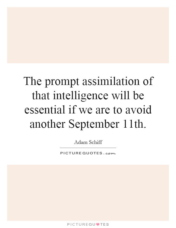The prompt assimilation of that intelligence will be essential if we are to avoid another September 11th Picture Quote #1