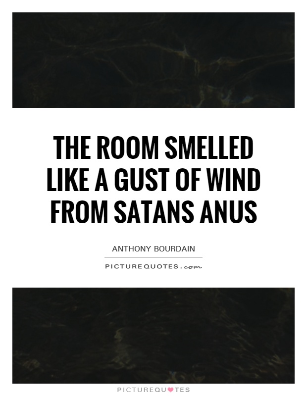 The room smelled like a gust of wind from Satans anus Picture Quote #1