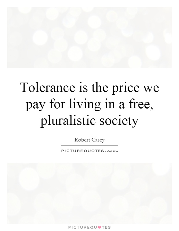Tolerance is the price we pay for living in a free, pluralistic society Picture Quote #1