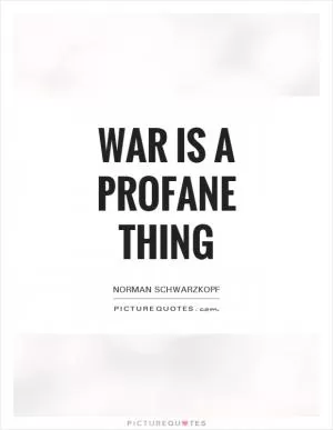 War is a profane thing Picture Quote #1