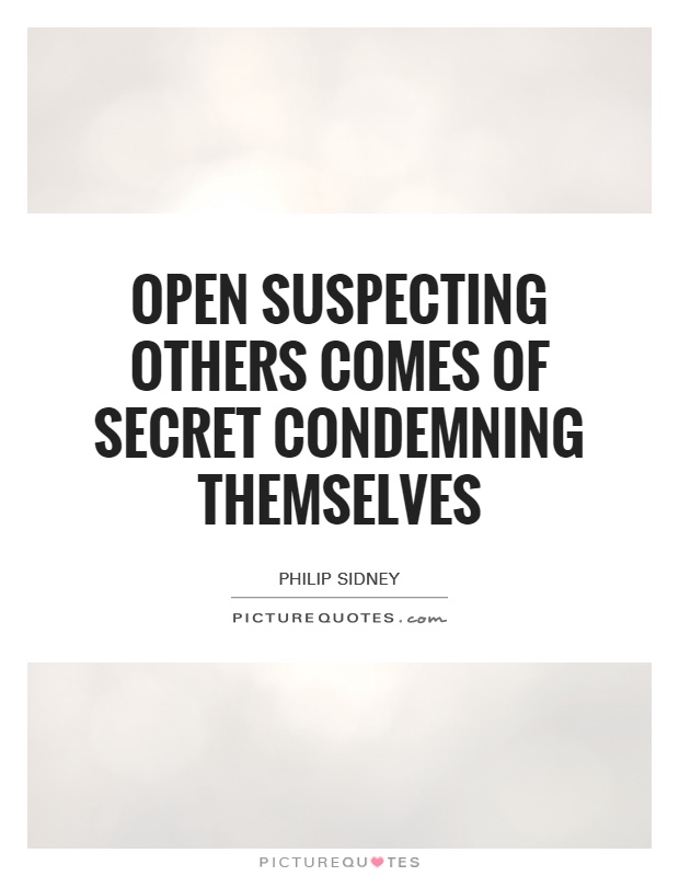 Open suspecting others comes of secret condemning themselves Picture Quote #1