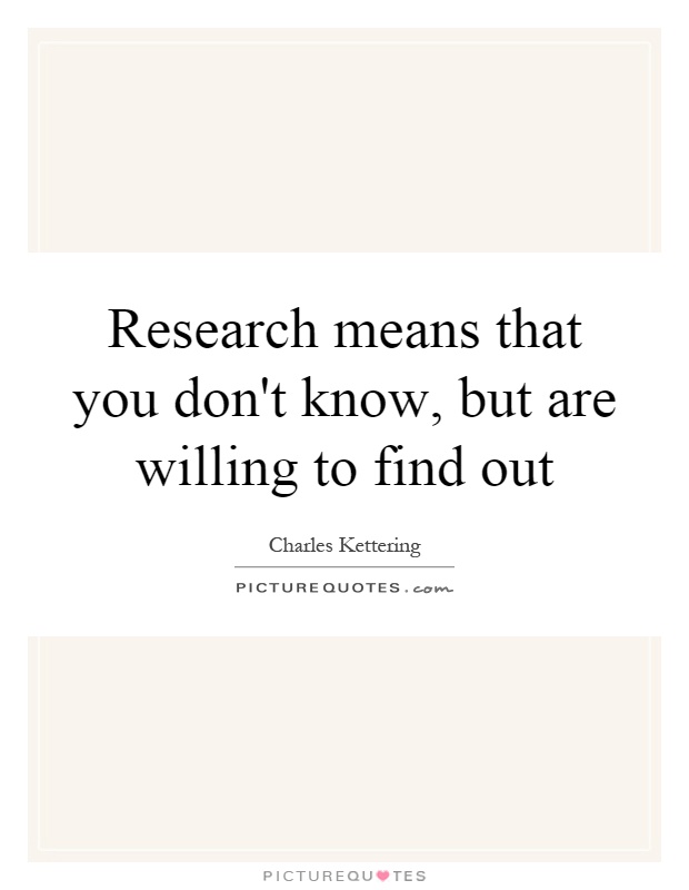 Research means that you don't know, but are willing to find out Picture Quote #1