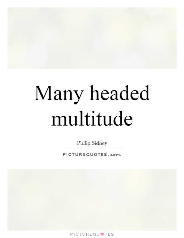 Many headed multitude Picture Quote #1