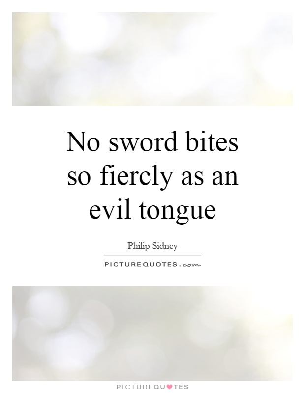 No sword bites so fiercly as an evil tongue Picture Quote #1