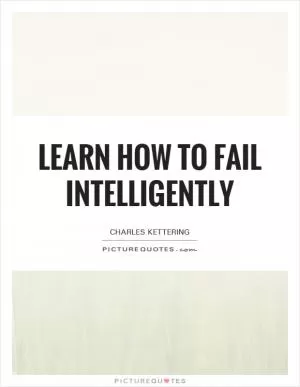 Learn how to fail intelligently Picture Quote #1