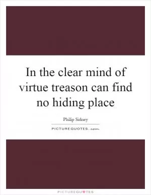 In the clear mind of virtue treason can find no hiding place Picture Quote #1