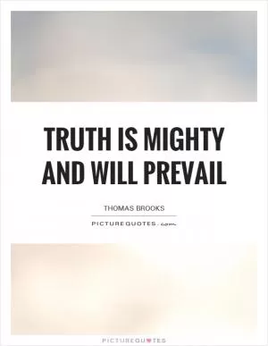 Truth is mighty and will prevail Picture Quote #1