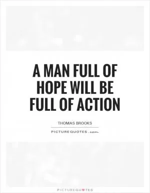 A man full of hope will be full of action Picture Quote #1