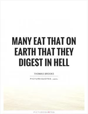 Many eat that on earth that they digest in hell Picture Quote #1