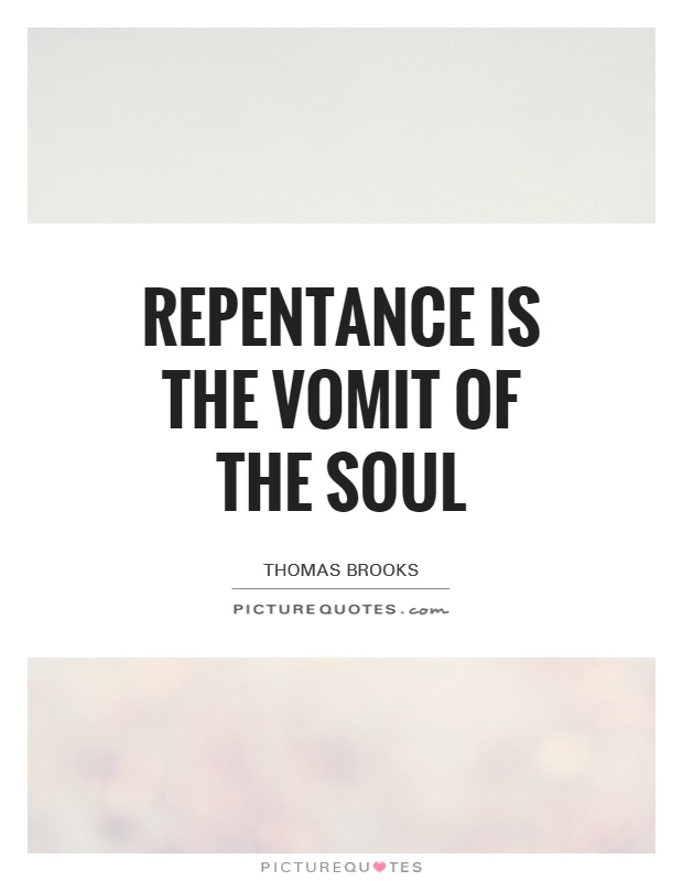 Repentance is the vomit of the soul Picture Quote #1