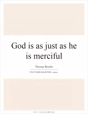 God is as just as he is merciful Picture Quote #1