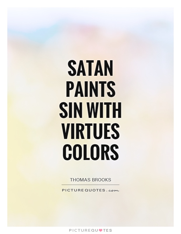Satan paints sin with virtues colors Picture Quote #1