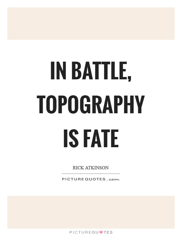 In battle, topography is fate Picture Quote #1