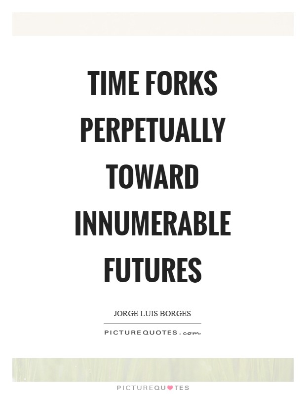 Time forks perpetually toward innumerable futures Picture Quote #1