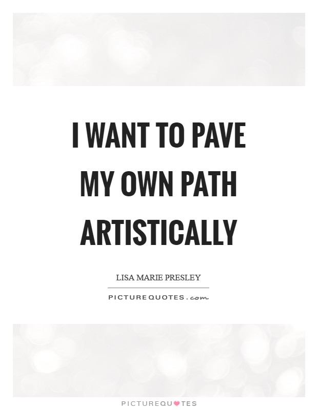 I want to pave my own path artistically Picture Quote #1