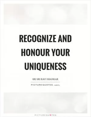 Recognize and honour your uniqueness Picture Quote #1