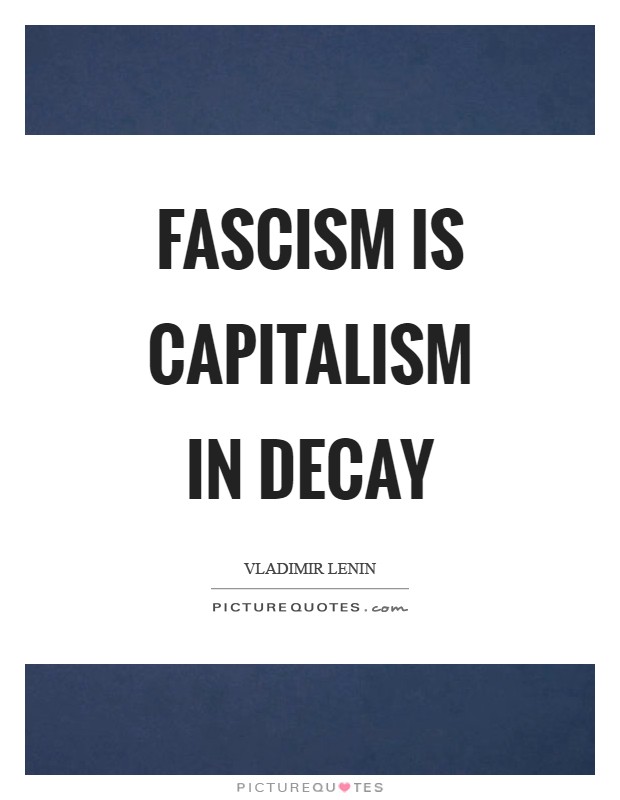 Fascism is capitalism in decay Picture Quote #1