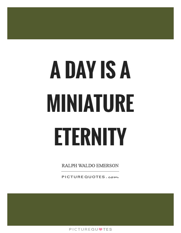 A day is a miniature eternity Picture Quote #1