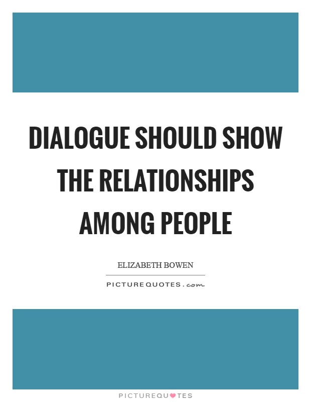 Dialogue should show the relationships among people Picture Quote #1