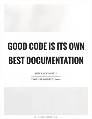 Good code is its own best documentation Picture Quote #1