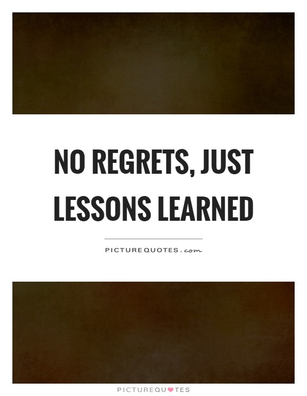 No regrets, just lessons learned Picture Quote #1