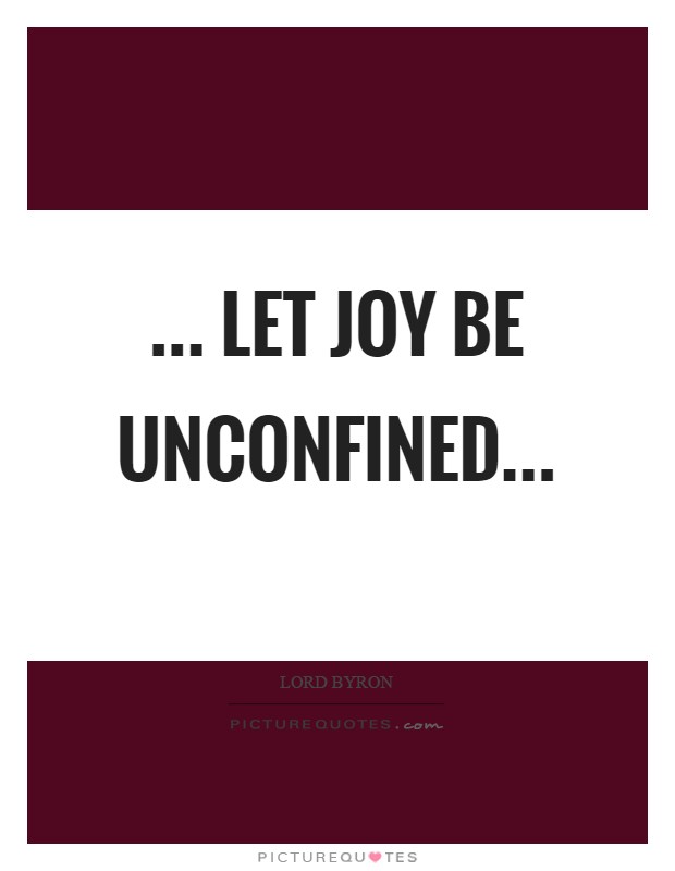 ... let joy be unconfined Picture Quote #1