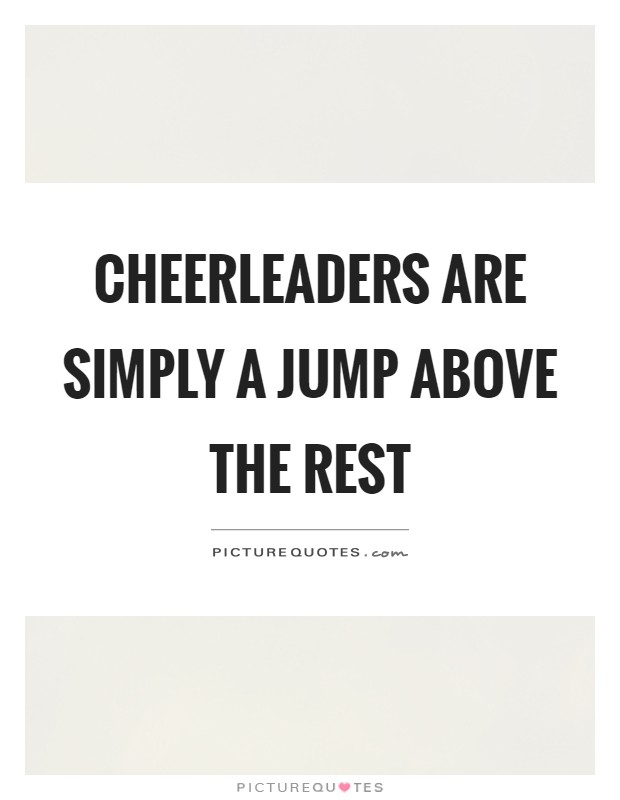 Cheerleaders are simply a jump above the rest Picture Quote #1