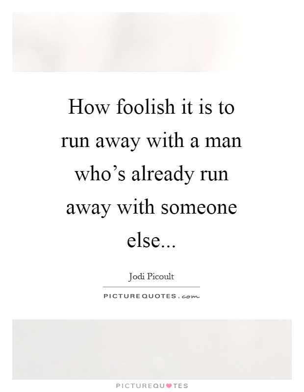 How foolish it is to run away with a man who's already run away with someone else Picture Quote #1