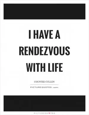 I have a rendezvous with life Picture Quote #1