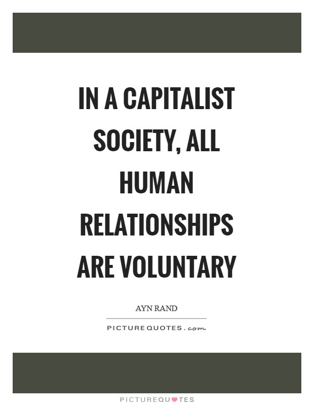 In a capitalist society, all human relationships are voluntary Picture Quote #1