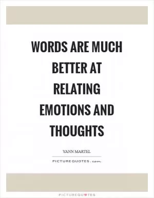 Words are much better at relating emotions and thoughts Picture Quote #1