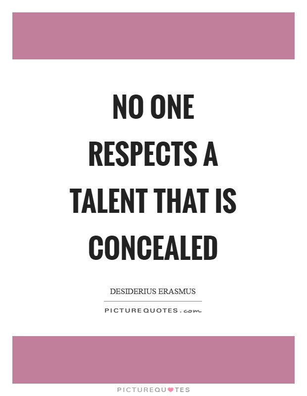 No one respects a talent that is concealed Picture Quote #1