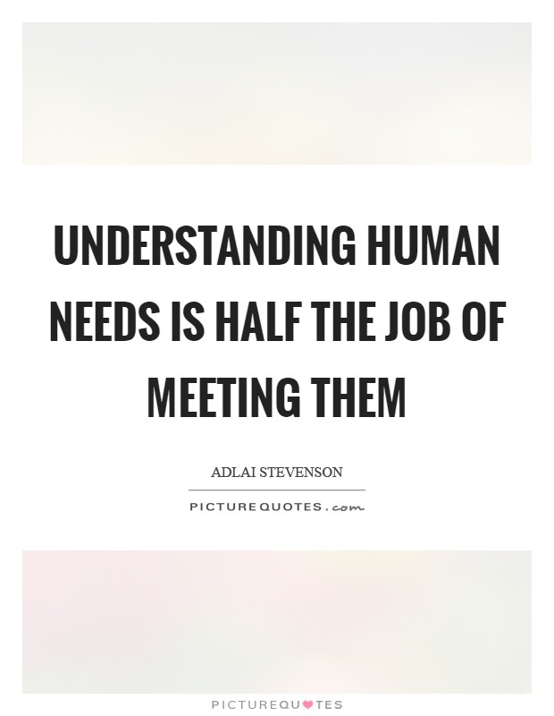 Understanding human needs is half the job of meeting them Picture Quote #1