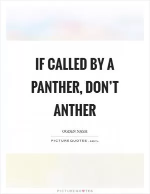 If called by a panther, don’t anther Picture Quote #1
