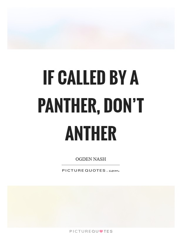 If called by a panther, don't anther Picture Quote #1