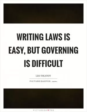 Writing laws is easy, but governing is difficult Picture Quote #1