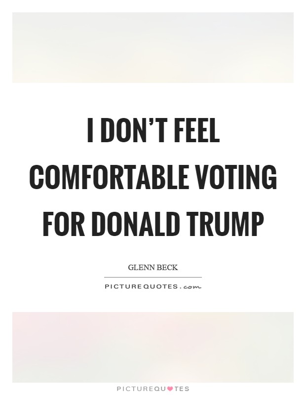 I don't feel comfortable voting for Donald Trump Picture Quote #1