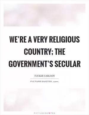 We’re a very religious country; the government’s secular Picture Quote #1
