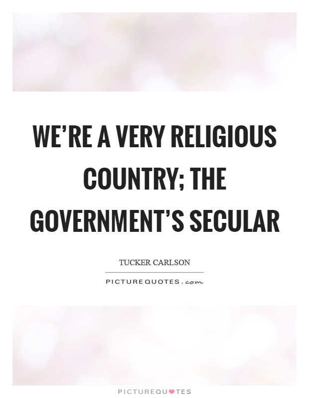 We're a very religious country; the government's secular Picture Quote #1