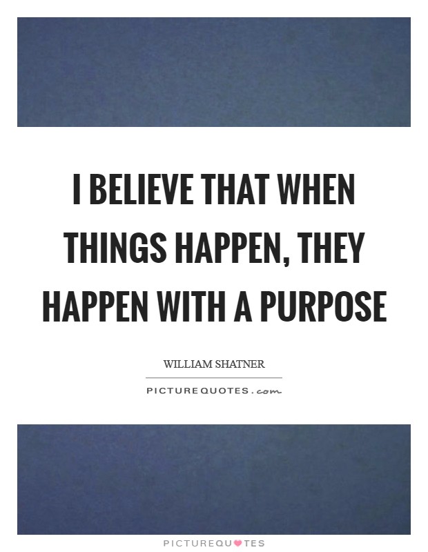 I believe that when things happen, they happen with a purpose Picture Quote #1