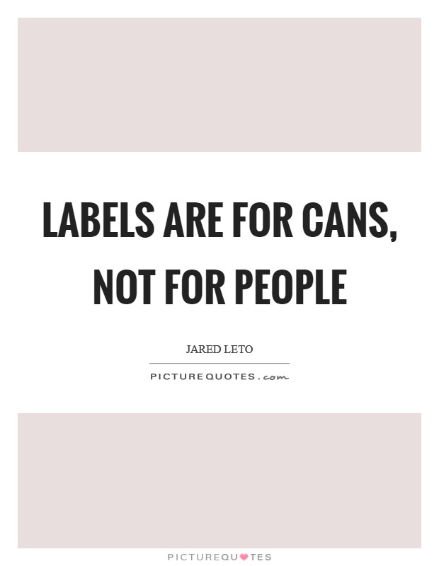 Labels are for cans, not for people Picture Quote #1