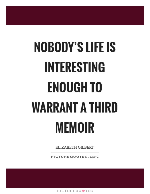 Nobody's life is interesting enough to warrant a third memoir Picture Quote #1
